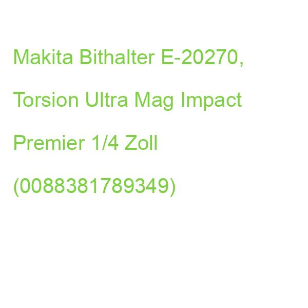 Makita Bithalter E-20270, Torsion Ultra Mag Impact Premier 1/4 Zoll (0088381789349)