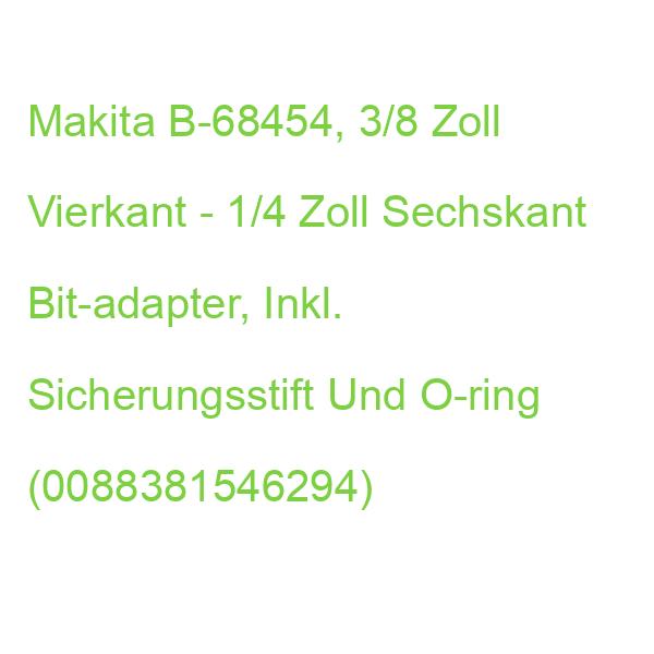 Makita Bit-adapter B-68454, 3/8 Zoll Vierkant - 1/4 Zoll Sechskant, Inkl. Sicherungsstift Und O-ring (0088381546294)