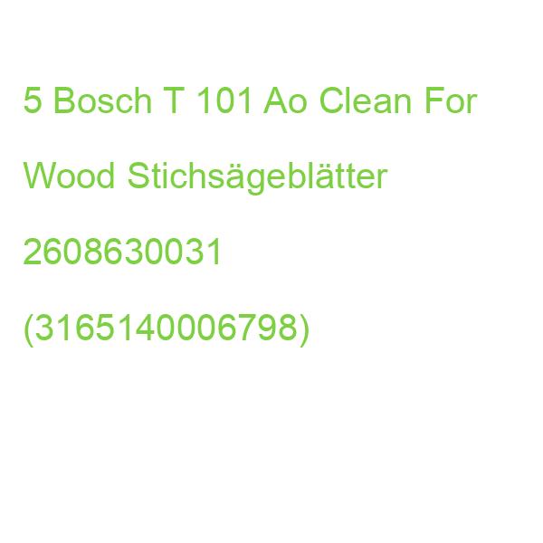 5 Bosch T 101 Ao Clean For Wood Stichsägeblätter 2608630031 (3165140006798)