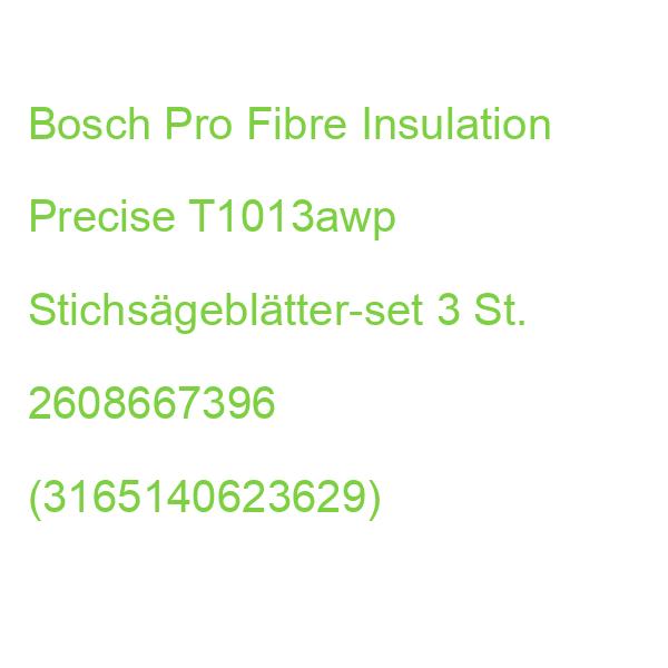 Bosch Pro Fibre Insulation Precise T1013awp Stichsägeblätter-set 3 St. 2608667396 (3165140623629)