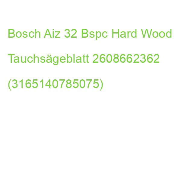 Bosch Aiz 32 Bspc Hard Wood Tauchsägeblatt 2608662362 (3165140785075)