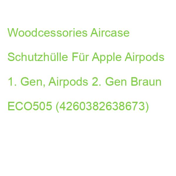 Woodcessories Aircase Schutzhülle Für Apple Airpods 1. Gen, Airpods 2. Gen Braun ECO505 (4260382638673)