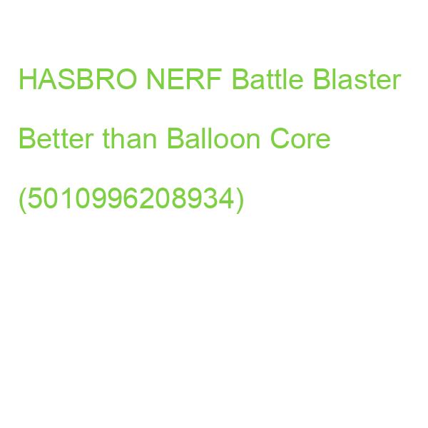 HASBRO NERF Battle Blaster Better than Balloon Core (5010996208934)