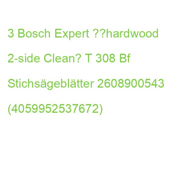3 Bosch Expert ??hardwood 2-side Clean’ T 308 Bf Stichsägeblätter 2608900543 (4059952537672)