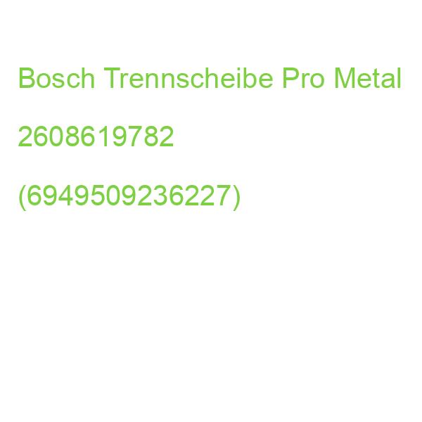 Bosch Trennscheibe Pro Metal 2608619782 (6949509236227)