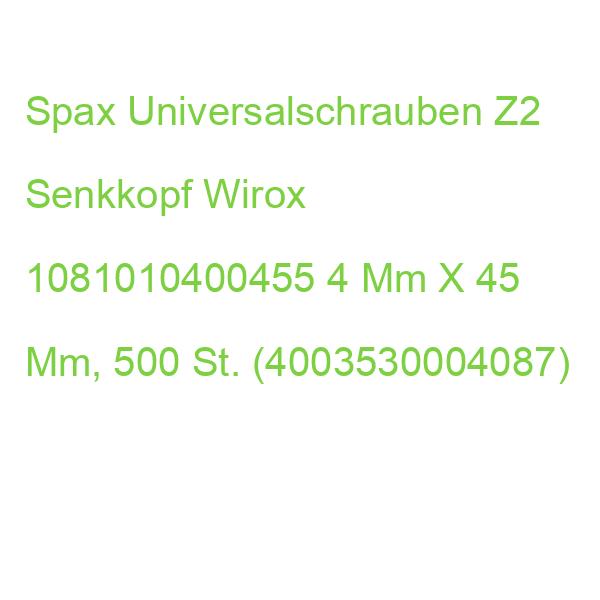 Spax Universalschrauben Z2 Senkkopf Wirox 1081010400455 4 Mm X 45 Mm, 500 St. (4003530004087)