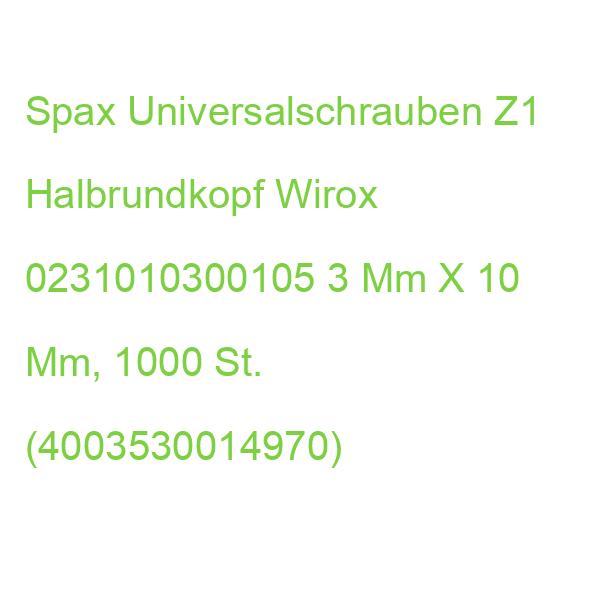 Spax Universalschrauben Z1 Halbrundkopf Wirox 0231010300105 3 Mm X 10 Mm, 1.000 St. (4003530014970)