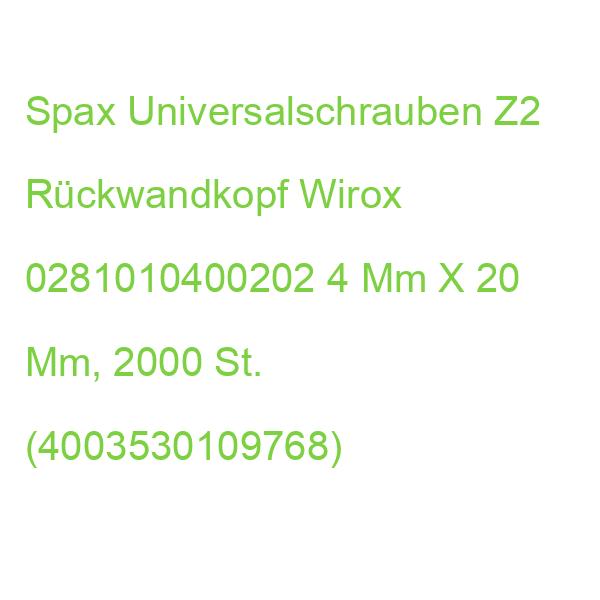 Spax Universalschrauben Z2 Rückwandkopf Wirox 0281010400202 4 Mm X 20 Mm, 2.000 St. (4003530109768)