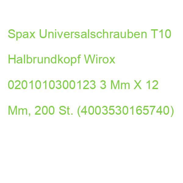 Spax Universalschrauben T10 Halbrundkopf Wirox 0201010300123 3 Mm X 12 Mm, 200 St. (4003530165740)