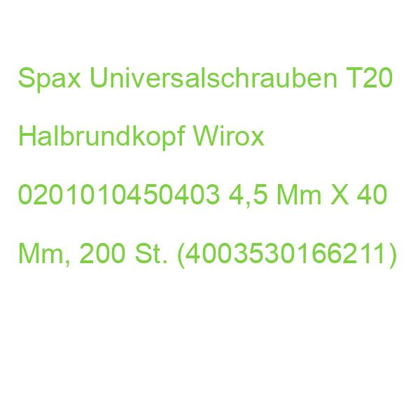 Spax Universalschrauben T20 Halbrundkopf Wirox 0201010450403 4,5 Mm X 40 Mm, 200 St. (4003530166211)
