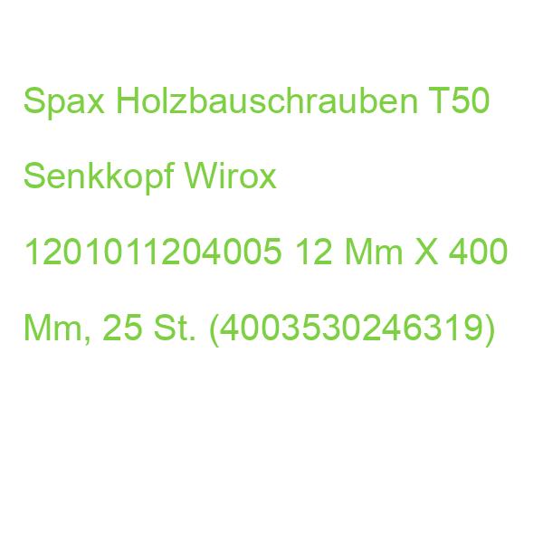 Spax Holzbauschrauben T50 Senkkopf Wirox 1201011204005 12 Mm X 400 Mm, 25 St. (4003530246319)