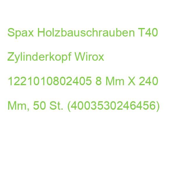 Spax Holzbauschrauben T40 Zylinderkopf Wirox 1221010802405 8 Mm X 240 Mm, 50 St. (4003530246456)