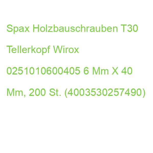 Spax Holzbauschrauben T30 Tellerkopf Wirox 0251010600405 6 Mm X 40 Mm, 200 St. (4003530257490)