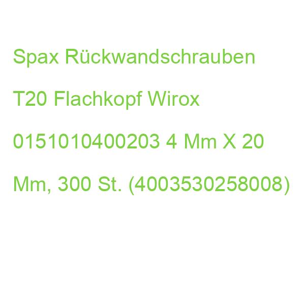 Spax Rückwandschrauben T20 Flachkopf Wirox 0151010400203 4 Mm X 20 Mm, 300 St. (4003530258008)