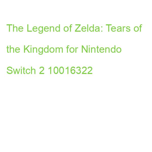 The Legend of Zelda: Tears of the Kingdom for Nintendo Switch 2 10016322