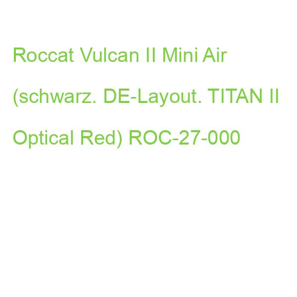 Roccat Vulcan II Mini Air (schwarz. DE-Layout. TITAN II Optical Red) ROC-27-000