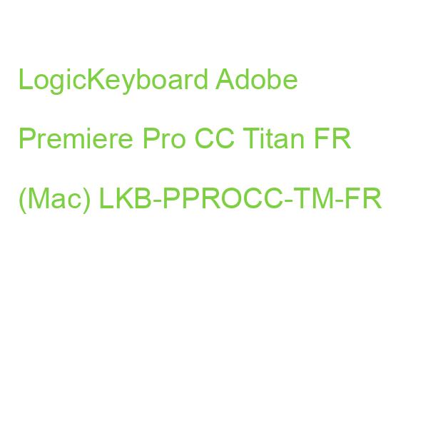 LogicKeyboard Adobe Premiere Pro CC Titan FR (Mac) LKB-PPROCC-TM-FR