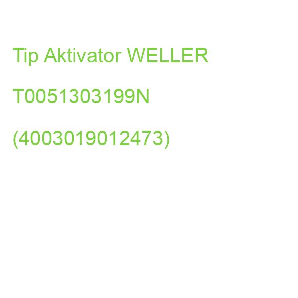 Tip Aktivator WELLER T0051303199N (4003019012473)