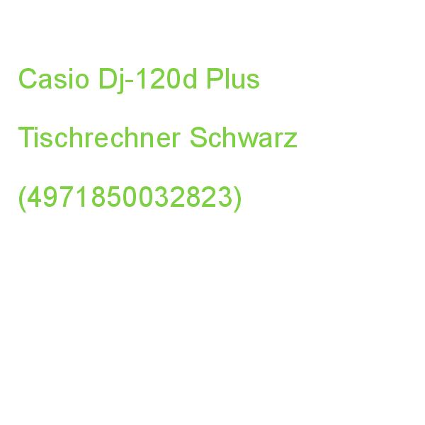 Casio Dj-120d Plus Tischrechner Schwarz (4971850032823)