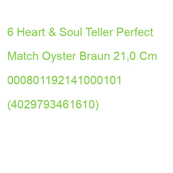 6 Heart & Soul Teller Perfect Match Oyster Braun 21,0 Cm 000801192141000101 (4029793461610)