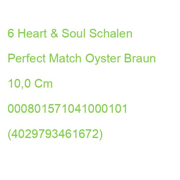 6 Heart & Soul Schalen Perfect Match Oyster Braun 10,0 Cm 000801571041000101 (4029793461672)