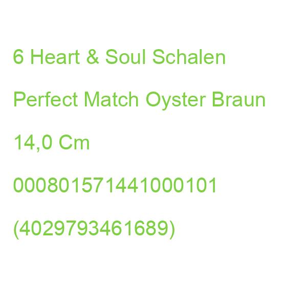 6 Heart & Soul Schalen Perfect Match Oyster Braun 14,0 Cm 000801571441000101 (4029793461689)