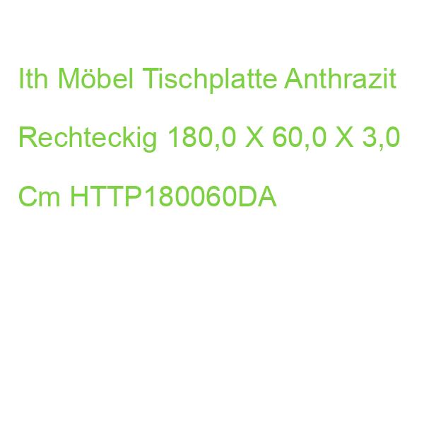 Ith Möbel Tischplatte Anthrazit Rechteckig 180,0 X 60,0 X 2,5 Cm HTTP180060DA