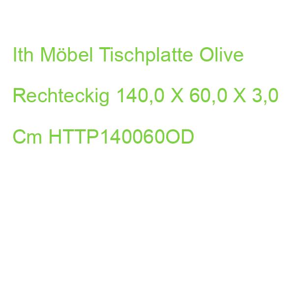 Ith Möbel Tischplatte Olive Rechteckig 140,0 X 60,0 X 2,5 Cm HTTP140060OD