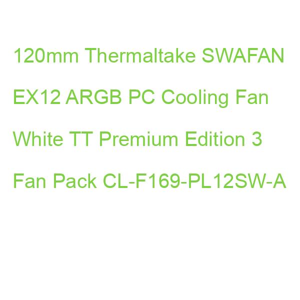 120mm Thermaltake SWAFAN EX12 ARGB PC Cooling Fan White TT Premium Edition 3 Fan Pack CL-F169-PL12SW-A