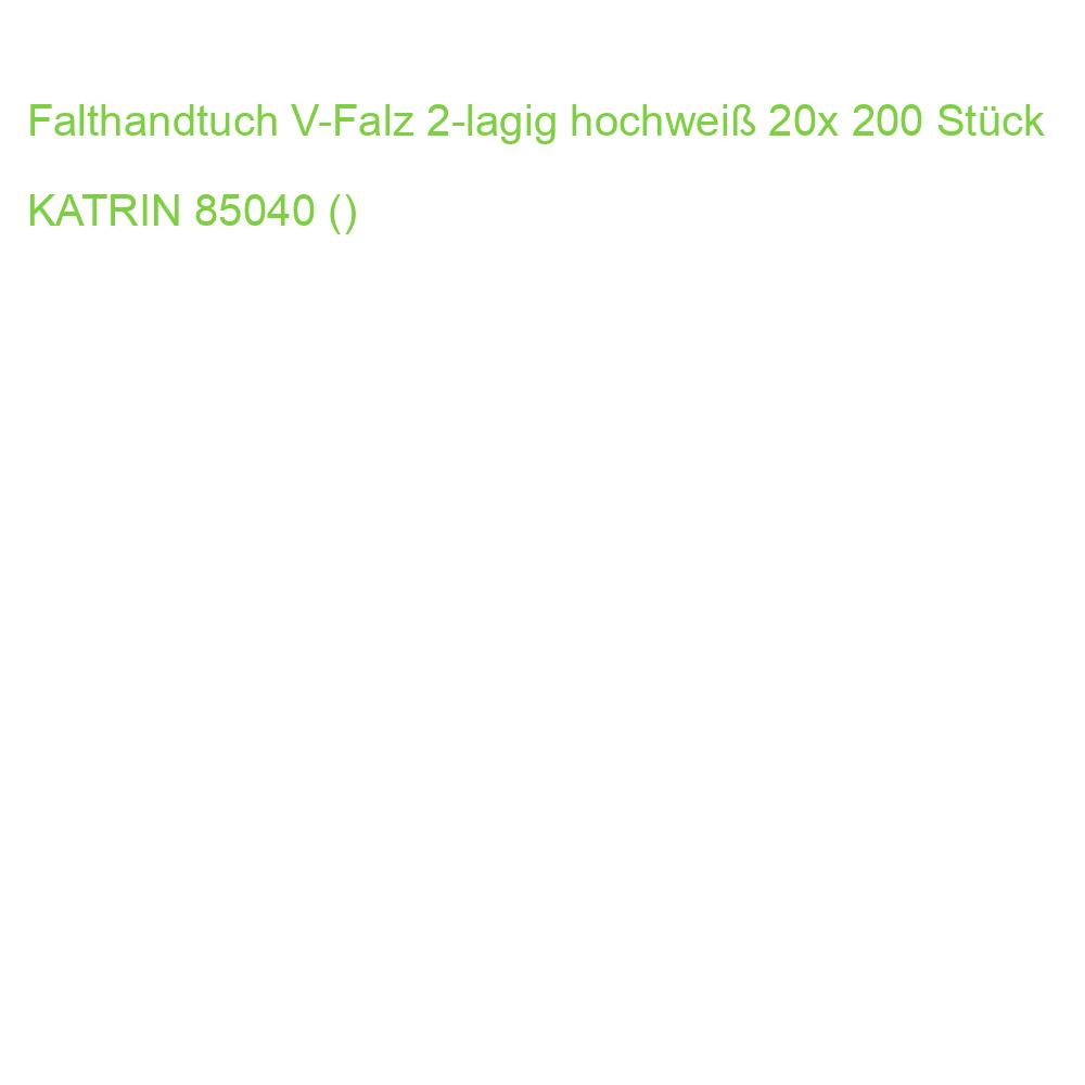 Falthandtuch V-Falz 2-lagig hochweiß 20x 200 Stück KATRIN 85040 (6414301085040)