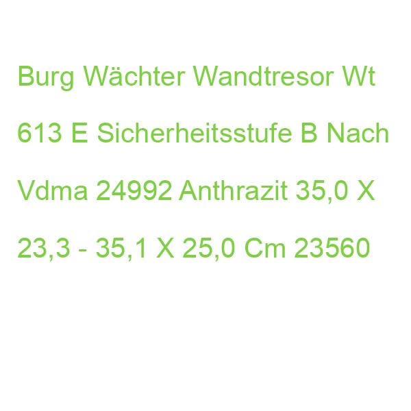 Burg Wächter Wandtresor Wt 613 E Sicherheitsstufe B Nach Vdma 24992 Anthrazit 35,0 X 23,3 - 35,1 X 25,0 Cm 23560