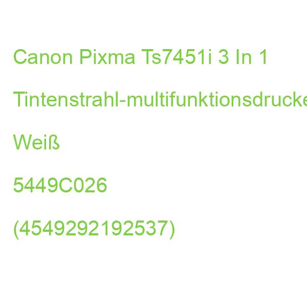 Canon Pixma Ts7451i 3 In 1 Tintenstrahl-multifunktionsdrucker Weiß 5449C026 (4549292192537)